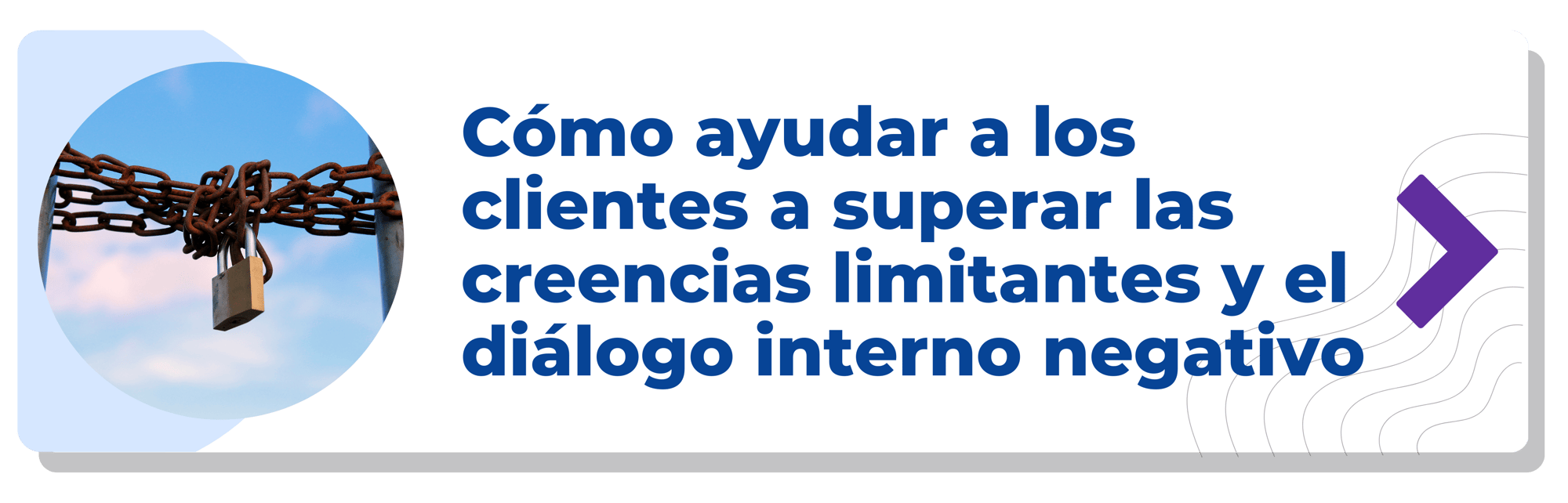 Cómo ayudar a los clientes a superar las creencias limitantes y el diálogo interno negativo-min