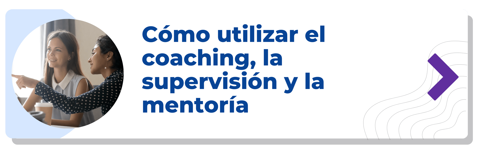 Cómo utilizar el coaching, la supervisión y la mentoría-min