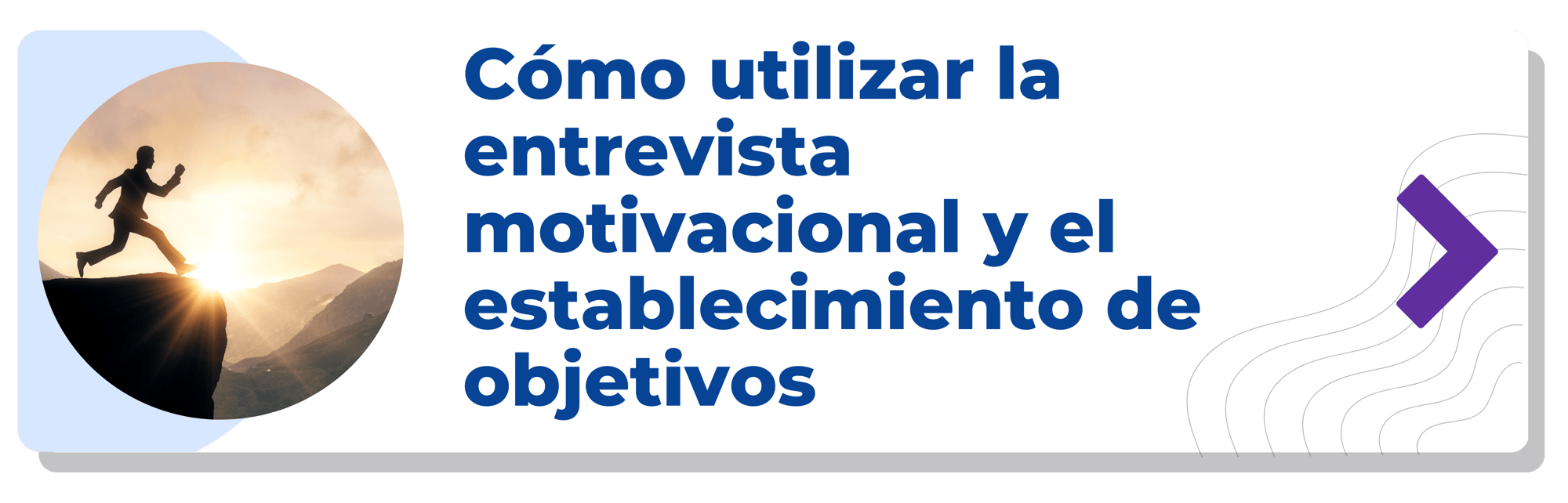 Cómo utilizar la entrevista motivacional y el establecimiento de objetivos-min