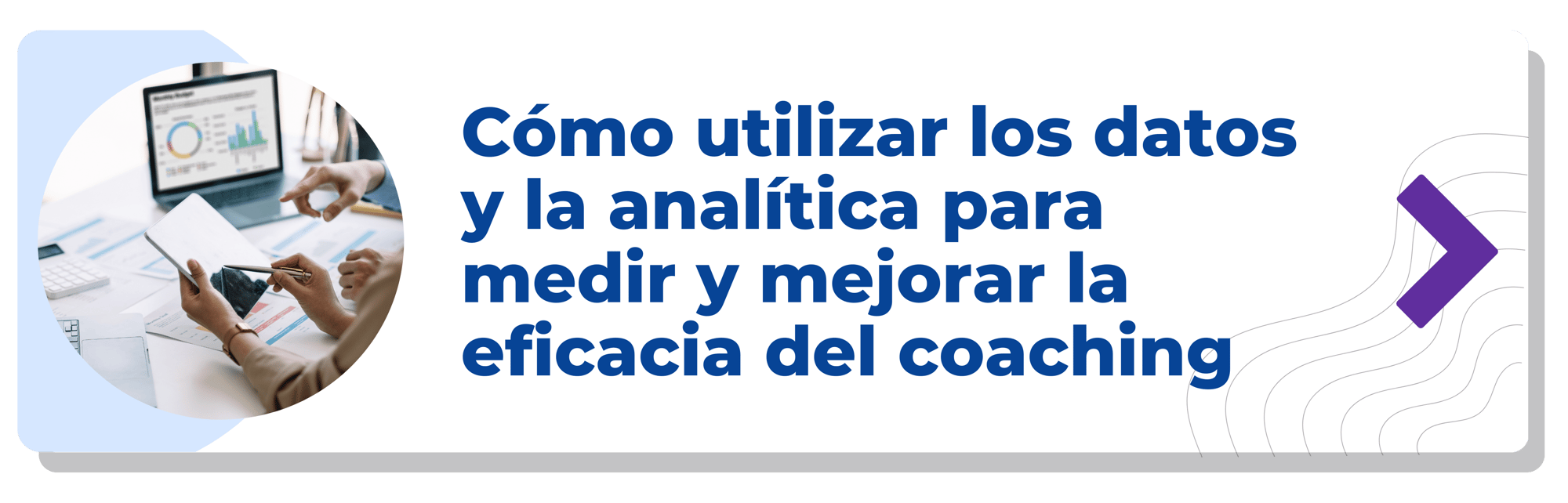 Cómo utilizar los datos y la analítica para medir y mejorar la eficacia del coaching-min