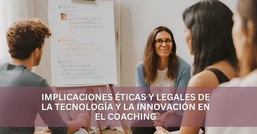 Implicaciones éticas y legales de la tecnología y la innovación en el coaching